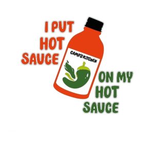 I put hot sauce on my hot sauce design by Camp's Kitchen